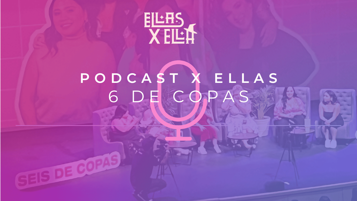 Podcast x Ellas: 6 de Copas.