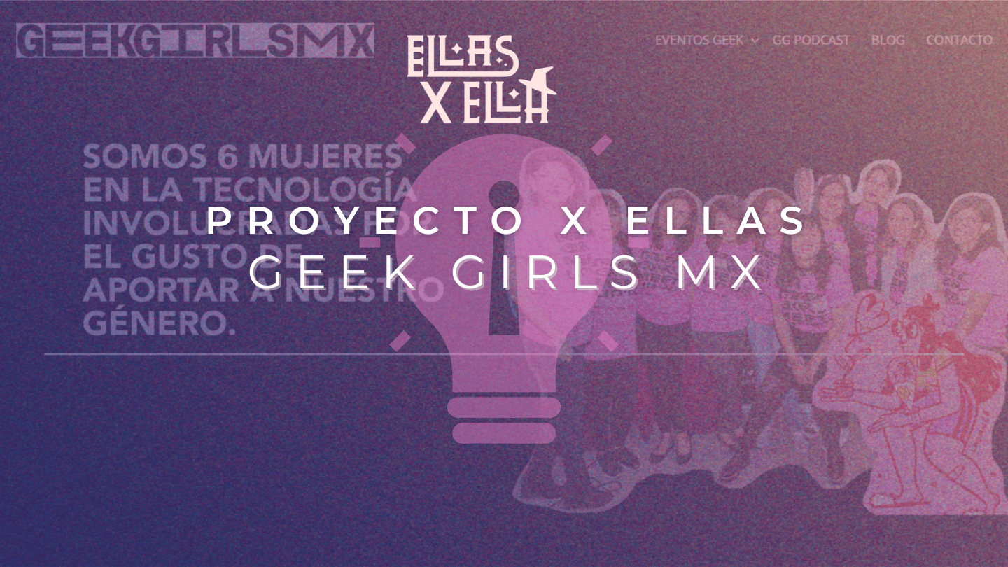 ProyectoxEllas: Geek Girls. México